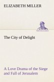 The City of Delight A Love Drama of the Siege and Fall of Jerusalem