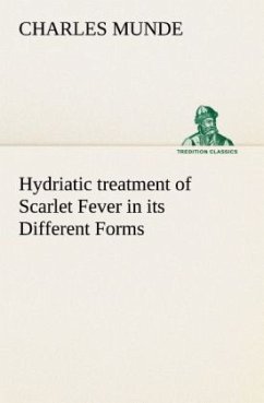 Hydriatic treatment of Scarlet Fever in its Different Forms - Munde, Charles