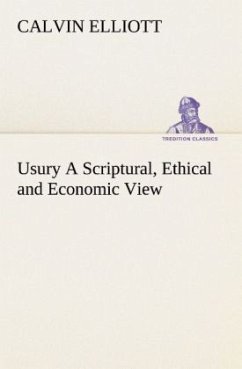 Usury A Scriptural, Ethical and Economic View - Elliott, Calvin