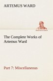 The Complete Works of Artemus Ward ¿ Part 7: Miscellaneous