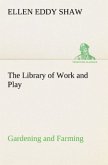 The Library of Work and Play: Gardening and Farming.