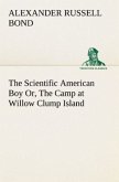 The Scientific American Boy Or, The Camp at Willow Clump Island