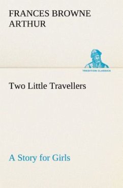 Two Little Travellers A Story for Girls - Arthur, Frances Browne