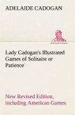 Lady Cadogan's Illustrated Games of Solitaire or Patience New Revised Edition, including American Games