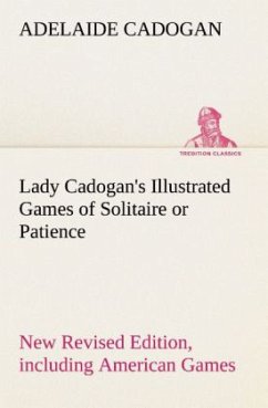 Lady Cadogan's Illustrated Games of Solitaire or Patience New Revised Edition, including American Games - Cadogan, Adelaide