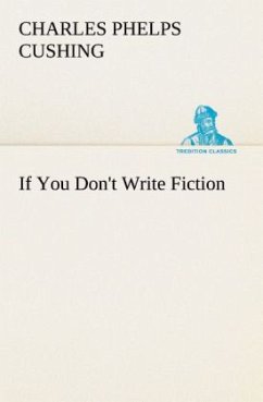 If You Don't Write Fiction - Cushing, Charles Phelps