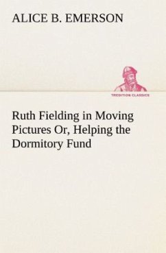 Ruth Fielding in Moving Pictures Or, Helping the Dormitory Fund - Emerson, Alice B.