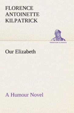 Our Elizabeth A Humour Novel - Kilpatrick, Florence Antoinette
