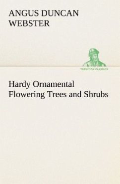 Hardy Ornamental Flowering Trees and Shrubs - Webster, Angus Duncan