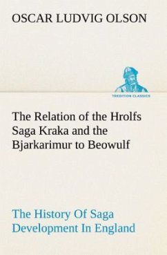 The Relation of the Hrolfs Saga Kraka and the Bjarkarimur to Beowulf - Olson, Oscar Ludvig
