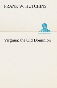 Virginia: the Old Dominion - Hutchins, Frank W.