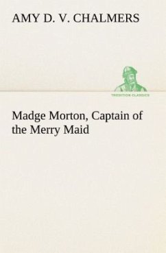 Madge Morton, Captain of the Merry Maid - Chalmers, Amy D. V.