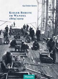 Kieler Berufe im Wandel 1869/1909 - Sievers, Kai D.