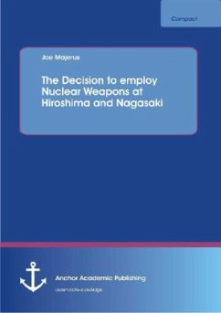 The Decision to employ Nuclear Weapons at Hiroshima and Nagasaki - Majerus, Joe