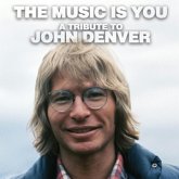 The Music Is You - A Tribute To John Denver The Music Is You - A Tribute To John Denver