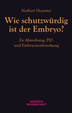 Wie schutzwürdig ist der Embryo? - Hoerster, Norbert