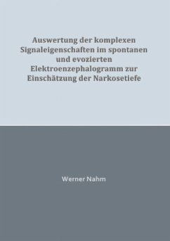 Auswertung der komplexen Signaleigenschaften im spontanen und evozierten Elektroenzephalogramm zur Einschätzung der Nark - Nahm, Werner