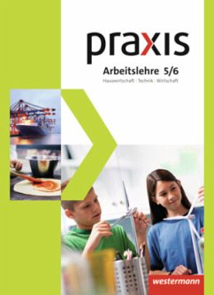 Praxis Arbeitslehre Hauswirtschaft/Technik/Wirtschaft - Ausgabe 2013 für Gesamtschulen in Nordrhein-Westfalen / Praxis Arbeitslehre, Ausgabe 2013 Nordrhein-Westfalen