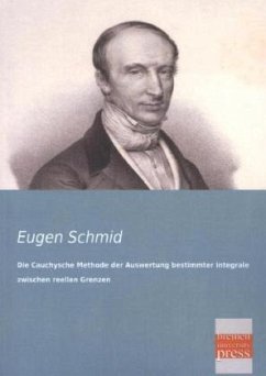 Die Cauchysche Methode der Auswertung bestimmter Integrale zwischen reellen Grenzen - Schmid, Eugen