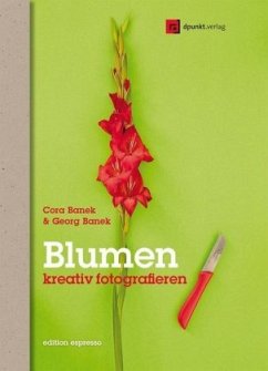 Blumen kreativ fotografieren - Banek, Cora;Banek, Georg