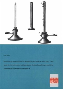 Beschreibung und Instruktion zur Handhabung der von Dr. M. Nitze und J. Leiter konstruierten Instrumente und Apparate zur direkten Beleuchtung menschlicher Körperhöhlen durch elektrisches Glühlicht