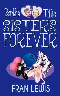 Bertha and Tillie - Sisters Forever Bertha and Tillie - Sisters Forever