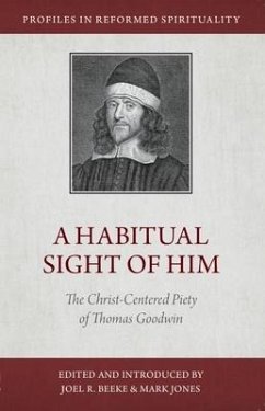 A Habitual Sight of Him: The Christ-Centered Piety of Thomas Goodwin