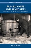 Rum-Runners and Renegades: Whisky Wars of the Pacific Northwest, 1917-2012