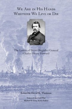 We Are in His Hands Whether We Live or Die: The Letters of Brevet Brigadier General Charles Henry Howard