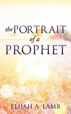 The Portrait of a Prophet - Lamb, Elijah A.