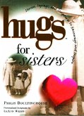 Hugs for Sisters: Stories, Sayings, and Scriptures to Encourage and Inspire