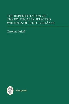 The Representation of the Political in Selected Writings of Julio Cortázar - Orloff, Carolina