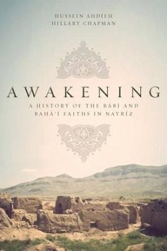 Awakening: A History of the Babi and Baha'i Faiths in Nayriz - Ahdieh, Hussein; Chapman, Hillary