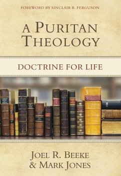 A Puritan Theology: Doctrine for Life - Beeke, Joel R.; Jones, Mark