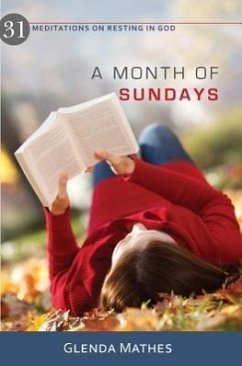 A Month of Sundays: 31 Meditations on Resting in God - Mathes, Glenda