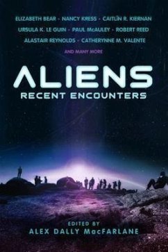 Aliens: Recent Encounters - Bear, Elizabeth; Kress, Nancy; Kiernan, Caitlin; Le Guin, Ursula K; Mcauley, Paul; Reed, Robert; Tidhar, Lavie; Valente, Catherynne M