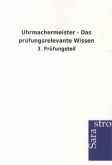 Uhrmachermeister - Das prüfungsrelevante Wissen