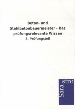 Beton- und Stahlbetonbauermeister - Das prüfungsrelevante Wissen - Sarastro Verlag