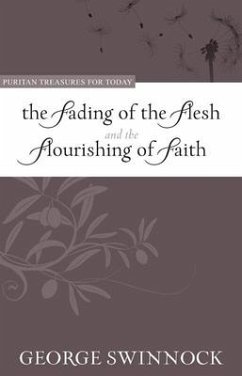 The Fading of the Flesh and Flourishing of Faith - Swinnock, George