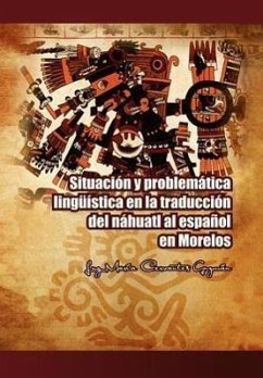 Situacion y Problematica Linguistica En La Traduccion del Nahuatl Al Espanol En Morelos - Guzm N., Luz Mar; Guzman, Luz Maria Cervantes