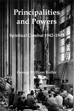 Principalities and Powers: Spiritual Combat 1942-1943 - Rutler, George William