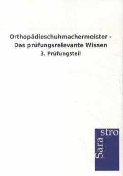 Orthopädieschuhmachermeister - Das prüfungsrelevante Wissen - Sarastro Verlag