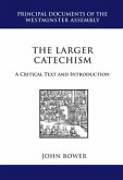 The Larger Catechism: A Critical Text and Introduction