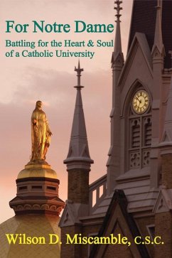 For Notre Dame: Battling for the Heart and Soul of a Catholic University - Miscamble, Wilson D.