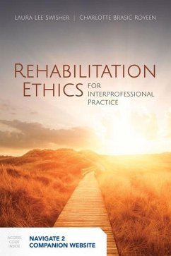 Rehabilitation Ethics for Interprofessional Practice - Swisher, Laura L; Royeen, Charlotte Brasic