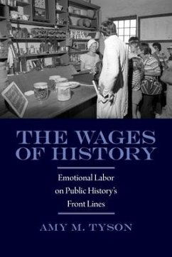 The Wages of History: Emotional Labor on Public History's Front Lines - Tyson, Amy; Tyson, Amy M.