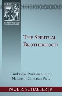 The Spiritual Brotherhood: Cambridge Puritans and the Nature of Christian Piety - Schaefer, Paul