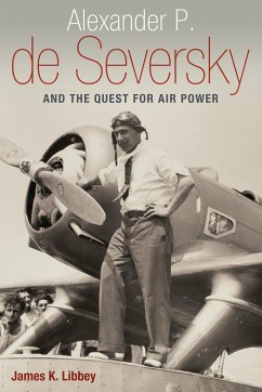 Alexander P. de Seversky and the Quest for Air Power - Libbey, James K