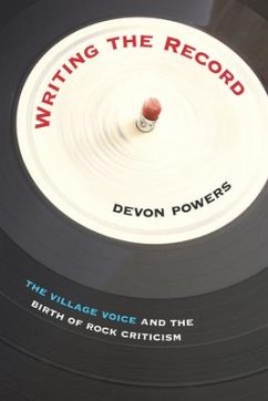 Writing the Record: The Village Voice and the Birth of Rock Criticism - Powers, Devon