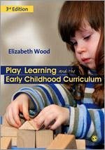 Play, Learning and the Early Childhood Curriculum - Wood, Elizabeth Ann